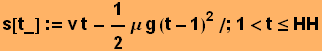s[t_] := v t - 1/2μ g (t - 1)^2/;1<t≤HH