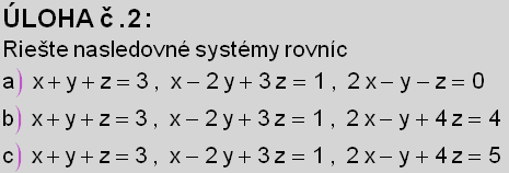 LOHA č.2 : <br />Riešte nasledovn systmy rovnc<br />a)   x + y + z = ... + 3z = 1 , 2x - y + 4z = 4<br />c)   x + y + z = 3 , x - 2y + 3z = 1 , 2x - y + 4z = 5