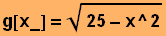 g[x_] = (25 - x^2)^(1/2)