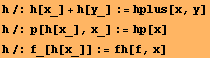 h/:h[x_] + h[y_] := hplus[x, y] h/:p[h[x_], x_] := hp[x] h/:f_[h[x_]] := fh[f, x] 