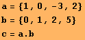 a = {1, 0, -3, 2} b = {0, 1, 2, 5} c = a . b 