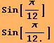 Sin[π/12] RowBox[{Sin, [, RowBox[{π, /, 12.}], ]}] 