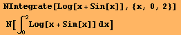  NIntegrate[Log[x + Sin[x]], {x, 0, 2}] N[∫_0^2Log[x + Sin[x]] x]