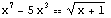 x^7 - 5x^3 (x + 1)^(1/2)