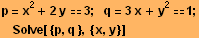 p = x^2 + 2y 3 ;     q = 3x + y^21 ; Solve[ {p, q }, {x, y}] 