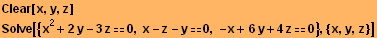 Clear[x, y, z] Solve[{x^2 + 2y - 3z0, x - z - y0, -x + 6y + 4z0}, {x, y, z}] 