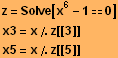 z = Solve[x^6 - 10] x3 = x/.z[[3]] x5 = x/.z[[5]] 