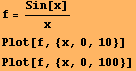 f = Sin[x]/x Plot[f, {x, 0, 10}] Plot[f, {x, 0, 100}] 