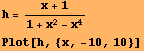 h = (x + 1)/(1 + x^2 - x^4) Plot[h, {x, -10, 10}] 