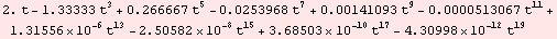 RowBox[{RowBox[{2.,  , t}], -, RowBox[{1.33333,  , t^3}], +, RowBox[{0.266667,  , t^5}], -, Ro ... 582*10^-8,  , t^15}], +, RowBox[{3.68503*10^-10,  , t^17}], -, RowBox[{4.30998*10^-12,  , t^19}]}]