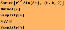Series[^(t + 1) Sin[2t], {t, 0, 7}] Normal[%] Simplify[%] %//N Simplify[%] 
