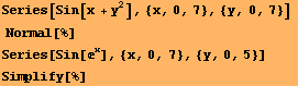 Series[Sin[x + y^2], {x, 0, 7}, {y, 0, 7}]   Normal[%] Series[Sin[^x], {x, 0, 7}, {y, 0, 5}]  Simplify[%] 