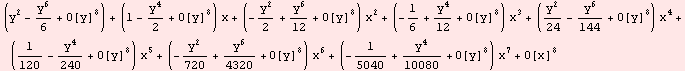 (y^2 - y^6/6 + O[y]^8) + (1 - y^4/2 + O[y]^8) x + (-y^2/2 + y^6/12 + O[y]^8) x^2 + (-1/6 + y^4 ... 0 + O[y]^8) x^5 + (-y^2/720 + y^6/4320 + O[y]^8) x^6 + (-1/5040 + y^4/10080 + O[y]^8) x^7 + O[x]^8