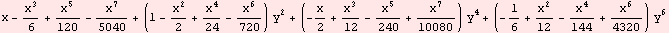 x - x^3/6 + x^5/120 - x^7/5040 + (1 - x^2/2 + x^4/24 - x^6/720) y^2 + (-x/2 + x^3/12 - x^5/240 + x^7/10080) y^4 + (-1/6 + x^2/12 - x^4/144 + x^6/4320) y^6