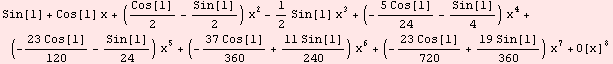 Sin[1] + Cos[1] x + (Cos[1]/2 - Sin[1]/2) x^2 - 1/2 Sin[1] x^3 + (-(5 Cos[1])/24 - Sin[1]/4) x ... x^5 + (-(37 Cos[1])/360 + (11 Sin[1])/240) x^6 + (-(23 Cos[1])/720 + (19 Sin[1])/360) x^7 + O[x]^8