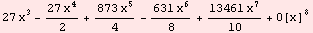 27 x^3 - (27 x^4)/2 + (873 x^5)/4 - (631 x^6)/8 + (13461 x^7)/10 + O[x]^8