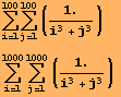 RowBox[{RowBox[{Underoverscript[∑, i = 1, arg3], RowBox[{Underoverscript[∑, j = 1, ... owBox[{Underoverscript[∑, j = 1, arg3], RowBox[{(, RowBox[{1., /, (i^3 + j^3)}], )}],  }]}] 