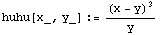huhu[x_, y_] := (x - y)^3/y