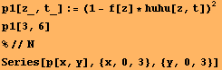 p1[z_, t_] := (1 - f[z] * huhu[z, t])^2 p1[3, 6] %//N Series[p[x, y], {x, 0, 3}, {y, 0, 3}] 