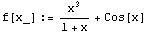 f[x_] := x^3/(1 + x) + Cos[x]
