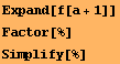 Expand[f[a + 1]] Factor[%] Simplify[%] 