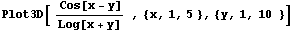 Plot3D[ ( Cos[x - y])/Log[x + y]   , {x, 1, 5 }, {y, 1, 10   }]